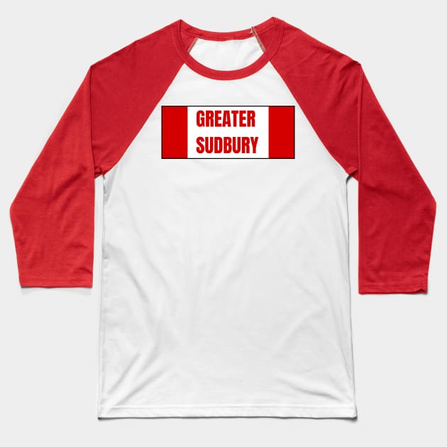 Greater Sudbury City in Canadian Flag Colors Baseball T-Shirt by aybe7elf